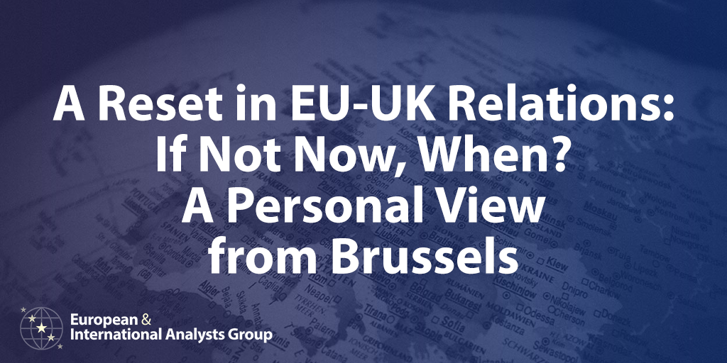 European & International Analysts Group A Reset in EU-UK Relations: If ...